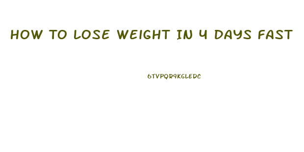 How To Lose Weight In 4 Days Fast