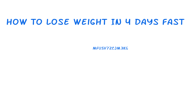 How To Lose Weight In 4 Days Fast