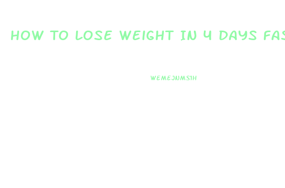 How To Lose Weight In 4 Days Fast