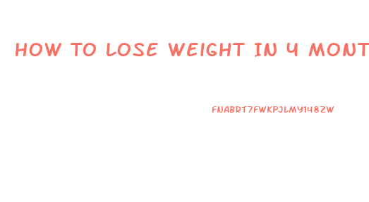 How To Lose Weight In 4 Months