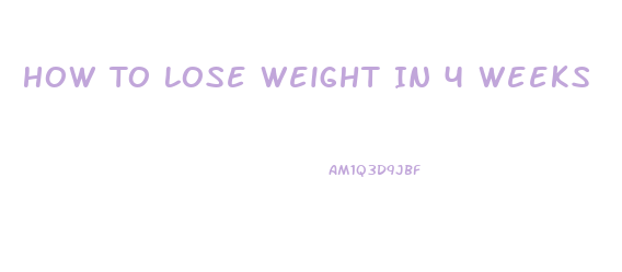 How To Lose Weight In 4 Weeks