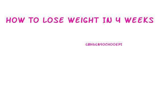 How To Lose Weight In 4 Weeks