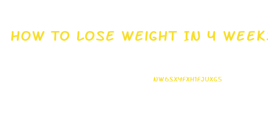 How To Lose Weight In 4 Weeks