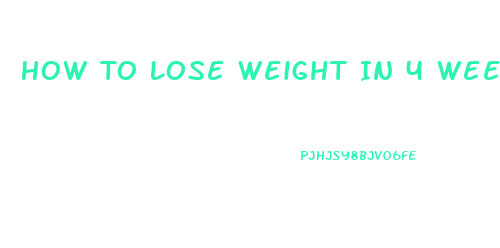 How To Lose Weight In 4 Weeks