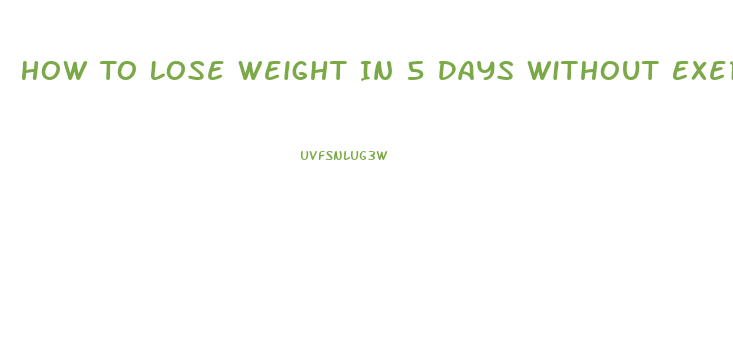 How To Lose Weight In 5 Days Without Exercise