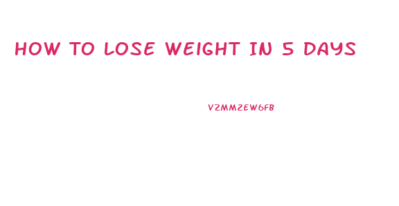 How To Lose Weight In 5 Days