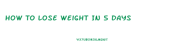 How To Lose Weight In 5 Days