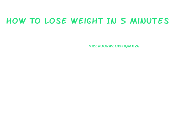 How To Lose Weight In 5 Minutes