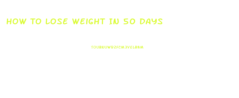 How To Lose Weight In 50 Days