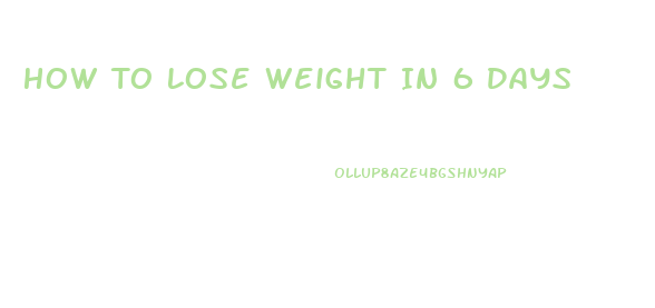 How To Lose Weight In 6 Days