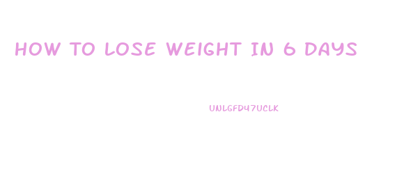 How To Lose Weight In 6 Days