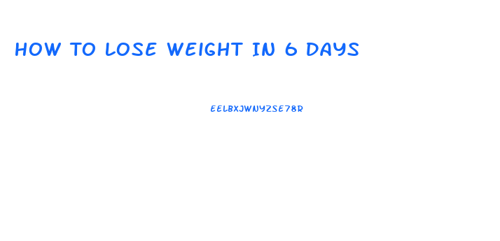 How To Lose Weight In 6 Days