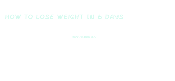 How To Lose Weight In 6 Days