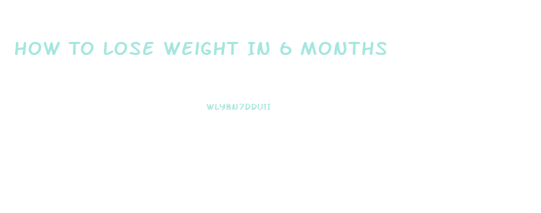 How To Lose Weight In 6 Months