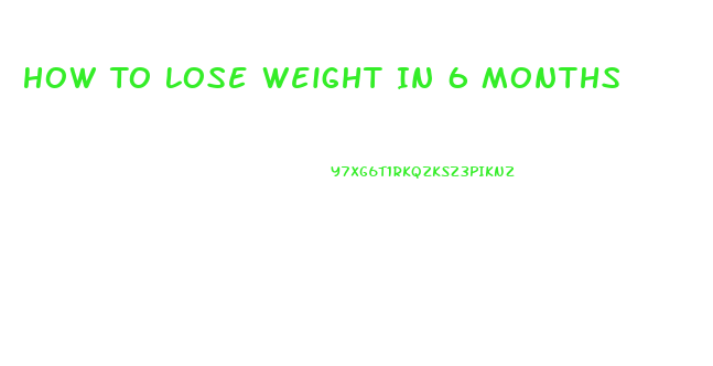 How To Lose Weight In 6 Months