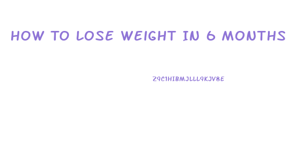 How To Lose Weight In 6 Months