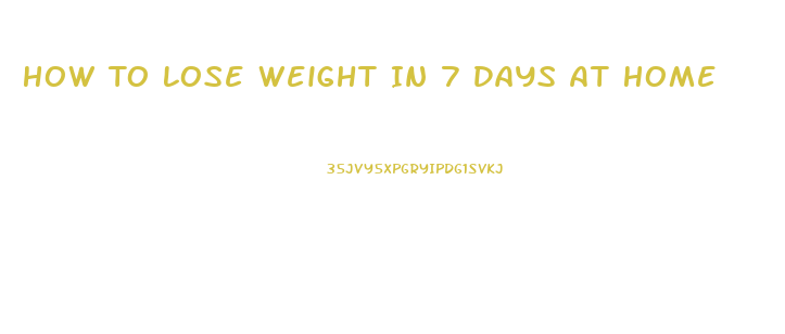 How To Lose Weight In 7 Days At Home