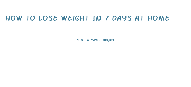 How To Lose Weight In 7 Days At Home