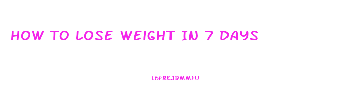 How To Lose Weight In 7 Days
