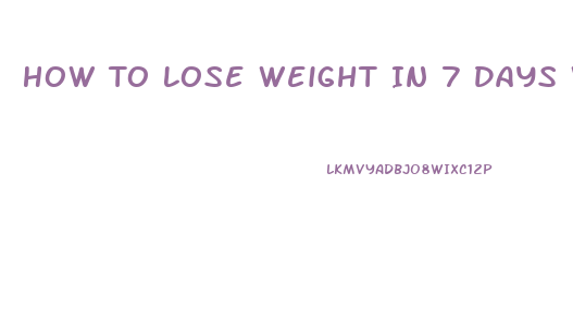 How To Lose Weight In 7 Days With Exercise