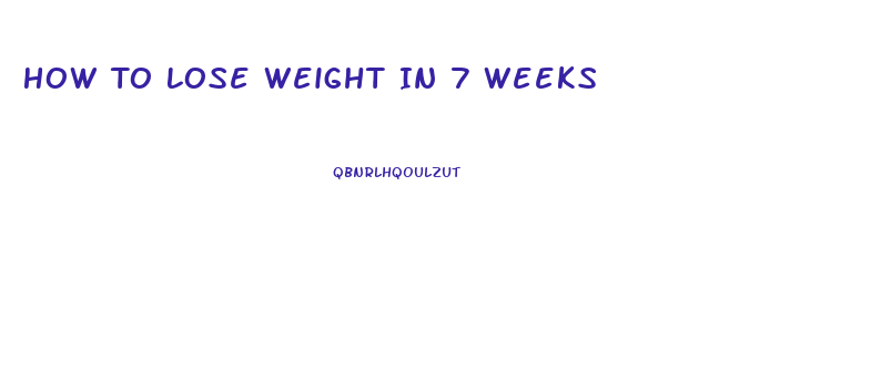 How To Lose Weight In 7 Weeks