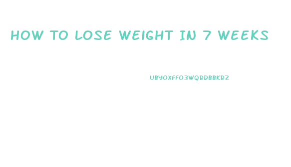 How To Lose Weight In 7 Weeks