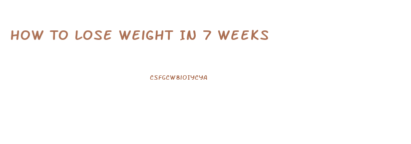 How To Lose Weight In 7 Weeks