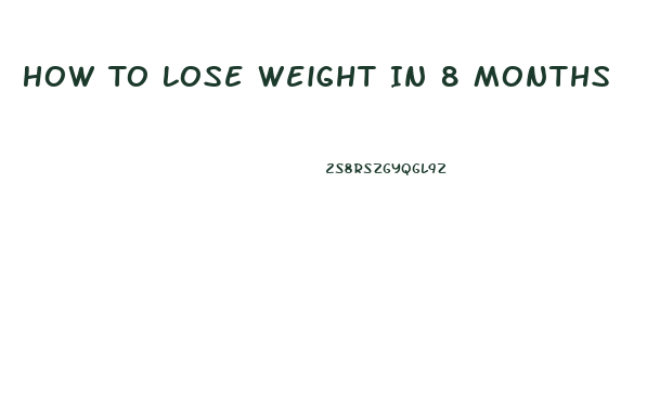 How To Lose Weight In 8 Months