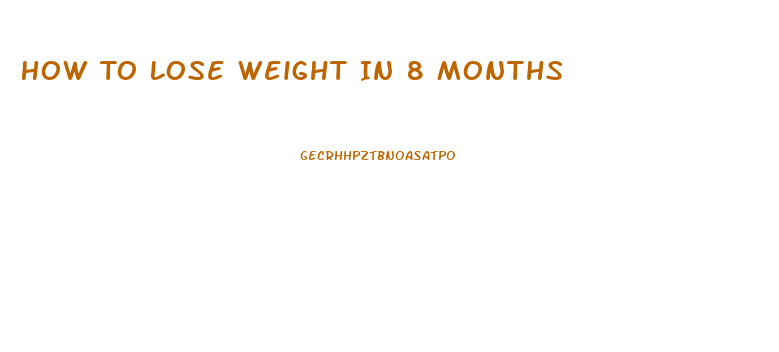 How To Lose Weight In 8 Months