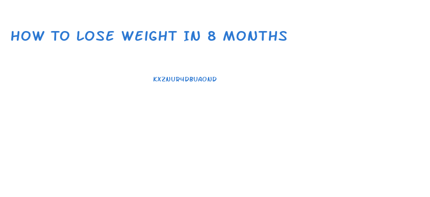 How To Lose Weight In 8 Months