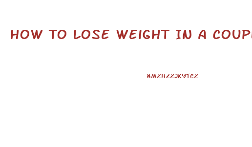 How To Lose Weight In A Couple Days