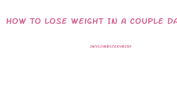 How To Lose Weight In A Couple Days