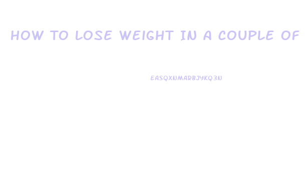 How To Lose Weight In A Couple Of Days