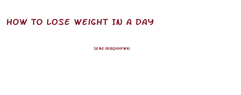 How To Lose Weight In A Day