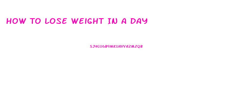 How To Lose Weight In A Day
