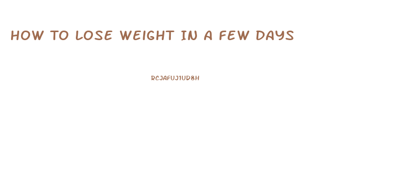 How To Lose Weight In A Few Days
