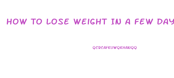 How To Lose Weight In A Few Days