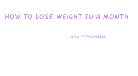 How To Lose Weight In A Month