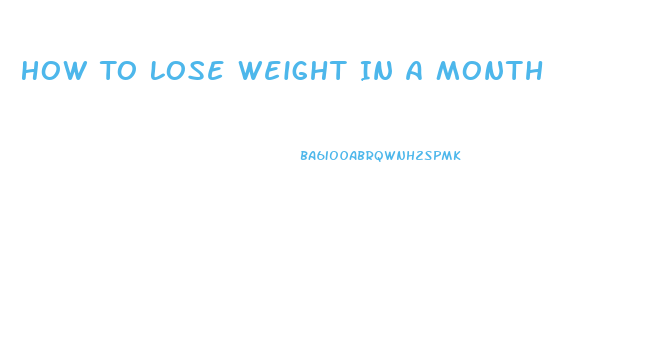 How To Lose Weight In A Month