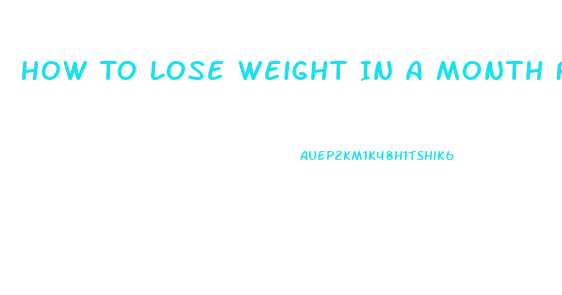 How To Lose Weight In A Month Fast