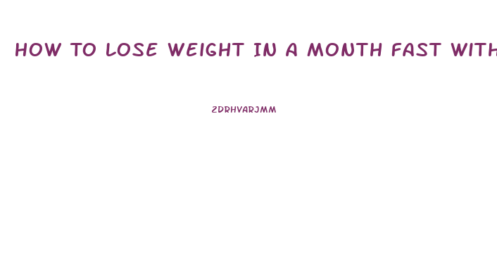 How To Lose Weight In A Month Fast With Exercise