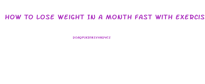 How To Lose Weight In A Month Fast With Exercise