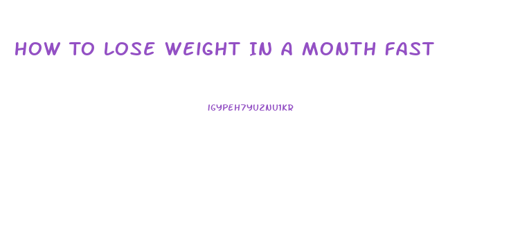 How To Lose Weight In A Month Fast