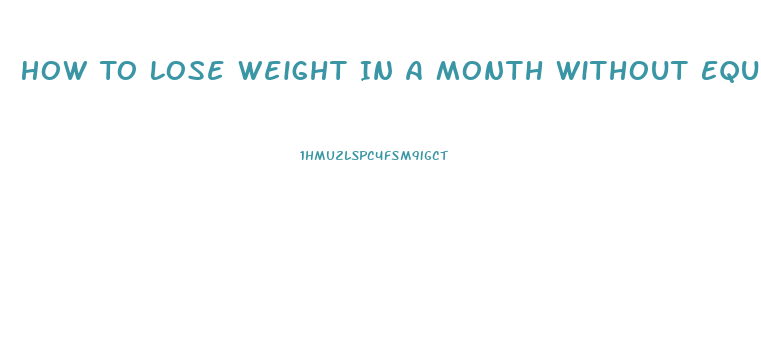 How To Lose Weight In A Month Without Equipment Or Pills