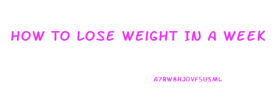 How To Lose Weight In A Week