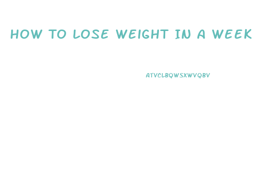 How To Lose Weight In A Week