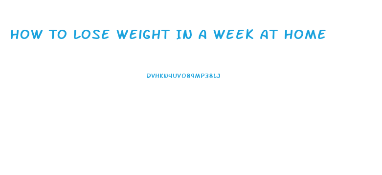 How To Lose Weight In A Week At Home