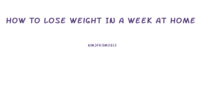 How To Lose Weight In A Week At Home