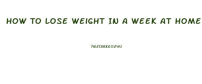 How To Lose Weight In A Week At Home Without Exercise