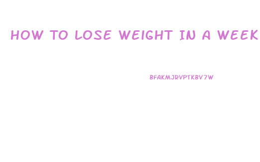 How To Lose Weight In A Week At Home